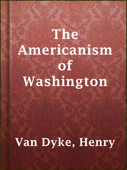 Title details for The Americanism of Washington by Henry Van Dyke - Available